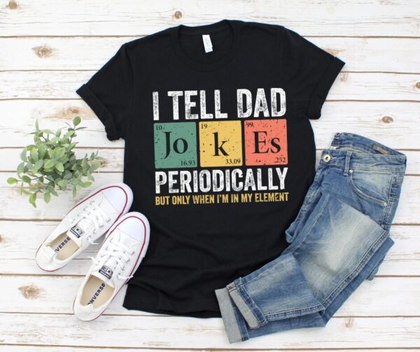 Funny Dad Jokes T-Shirt - Periodic Table Element Pun - Chemistry Humor Tee